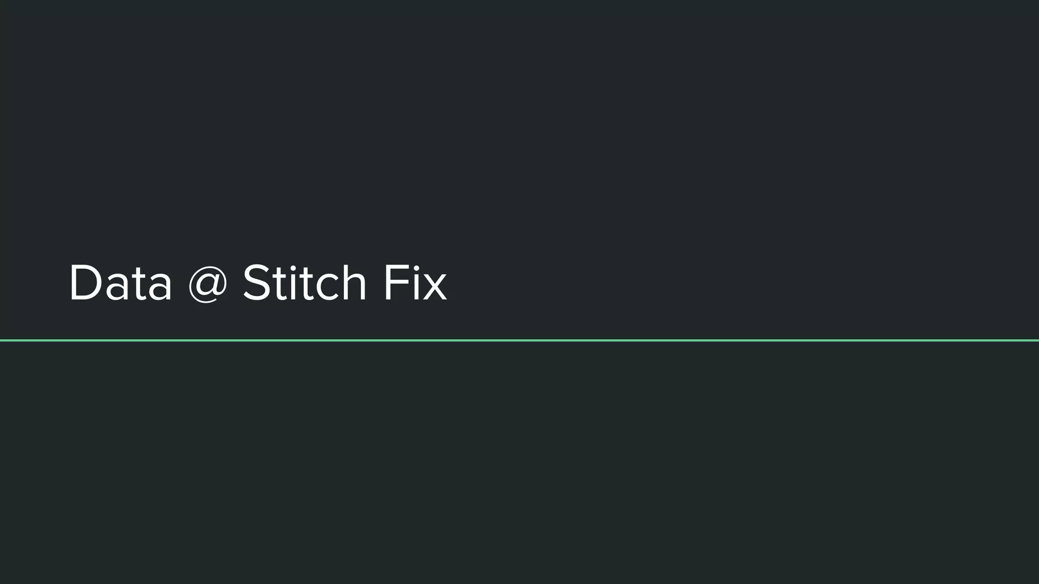Data @ Stitch Fix
 