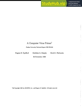 A Computer Virus Primer1
Purdue University Technical Report CSD-TR-935
Eugene H. Spafford Kathleen A. Heaphy
28 November 1989
David J. Ferbrache
1@ Copyright 1989 by ADAPSO, Inc. and Eugene H. SpaJford. All rights reserved.
 