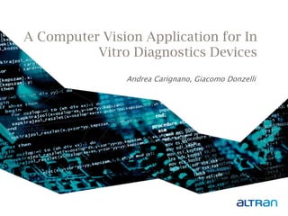 A Computer Vision Application for In Vitro Diagnostics Devices 
Andrea Carignano, Giacomo Donzelli  