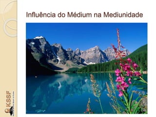  A mediunidade não é uma ciência exata.
Influência do Médium na Mediunidade
 