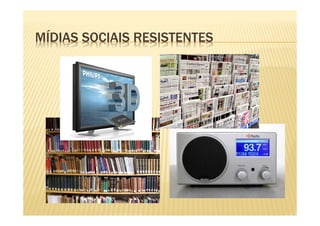MÍDIAS SOCIAIS RESISTENTES
 