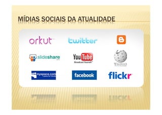 MÍDIAS SOCIAIS DA ATUALIDADE
 