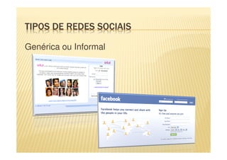 TIPOS DE REDES SOCIAIS
Genérica ou Informal
 