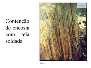 Contenção
de encosta
com tela
soldada
Itaipu
Voltar
 