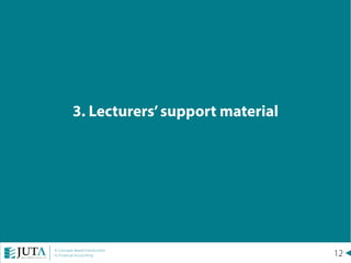 12A Concepts Based Introduction
to Financial Accounting
3. Lecturers’support material
 