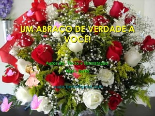 Autor do  Texto e formatação: Nadir Berto : [email_address] UM ABRAÇO DE VERDADE A VOCÊ! 