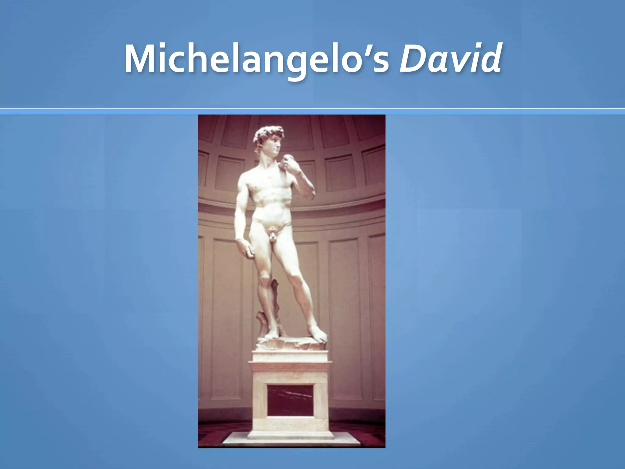 Michelangelo’s David
 