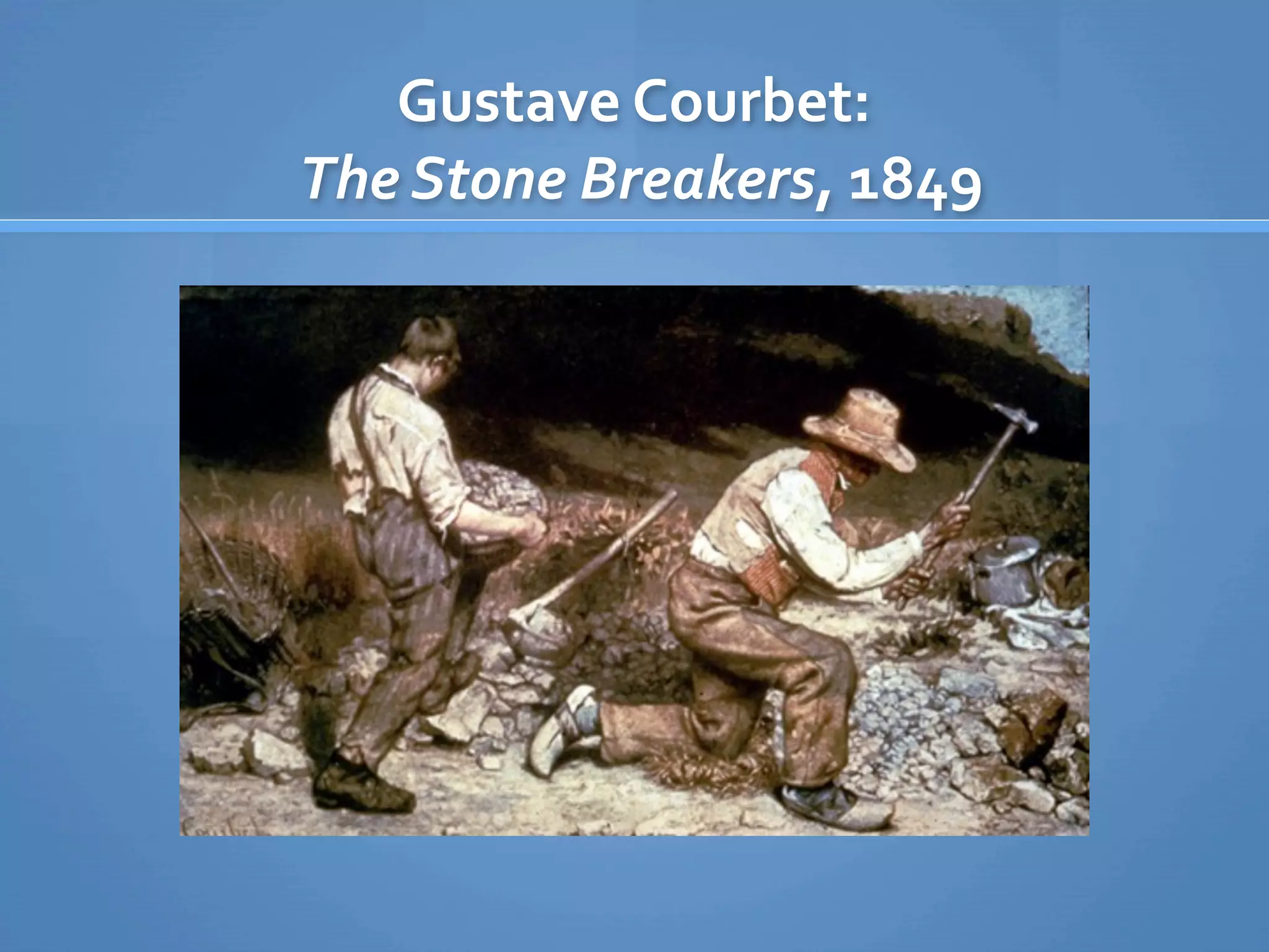 Gustave Courbet:
 The Stone Breakers, 1849
 