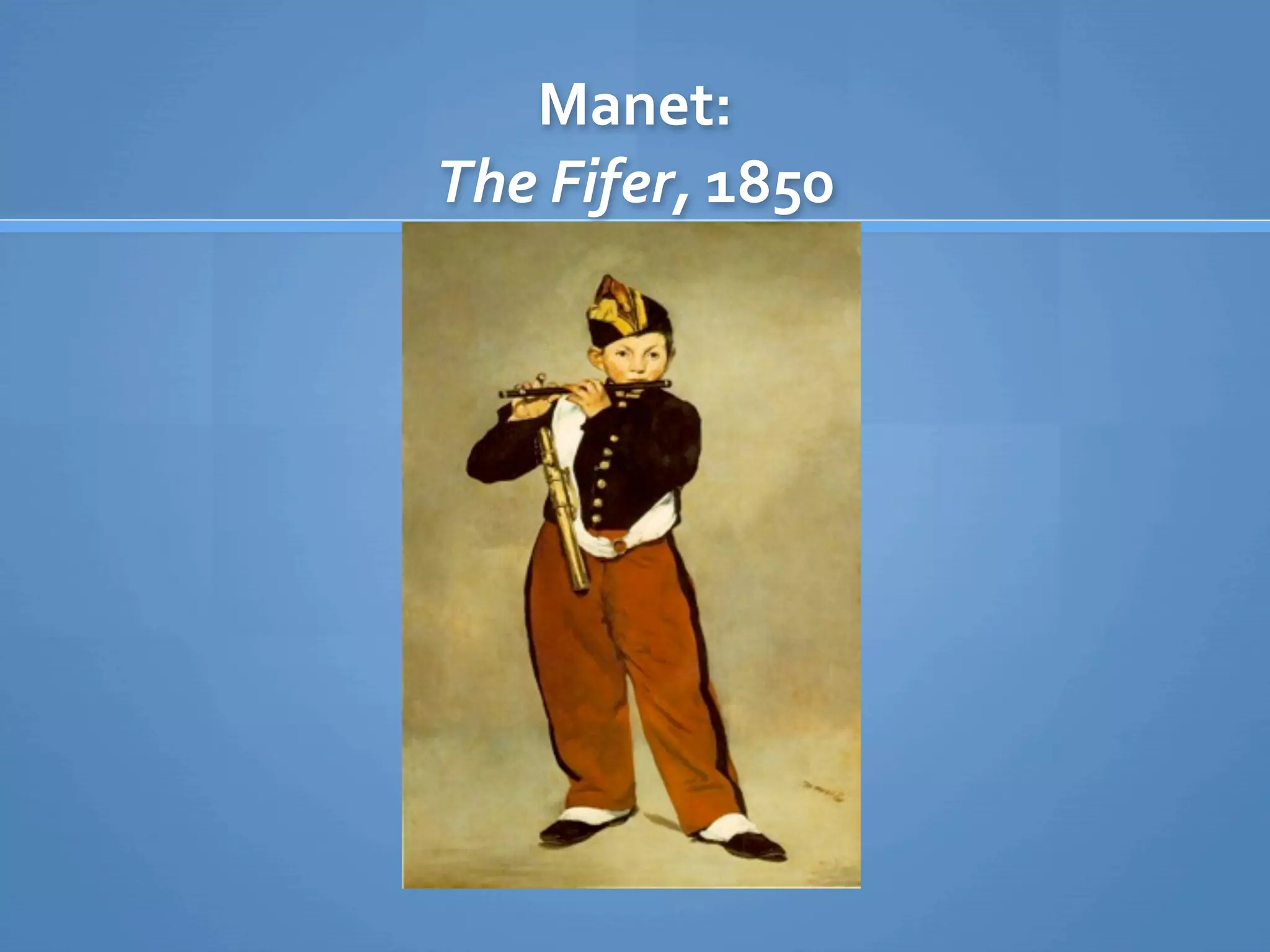 Manet:  
The Fifer, 1850
 