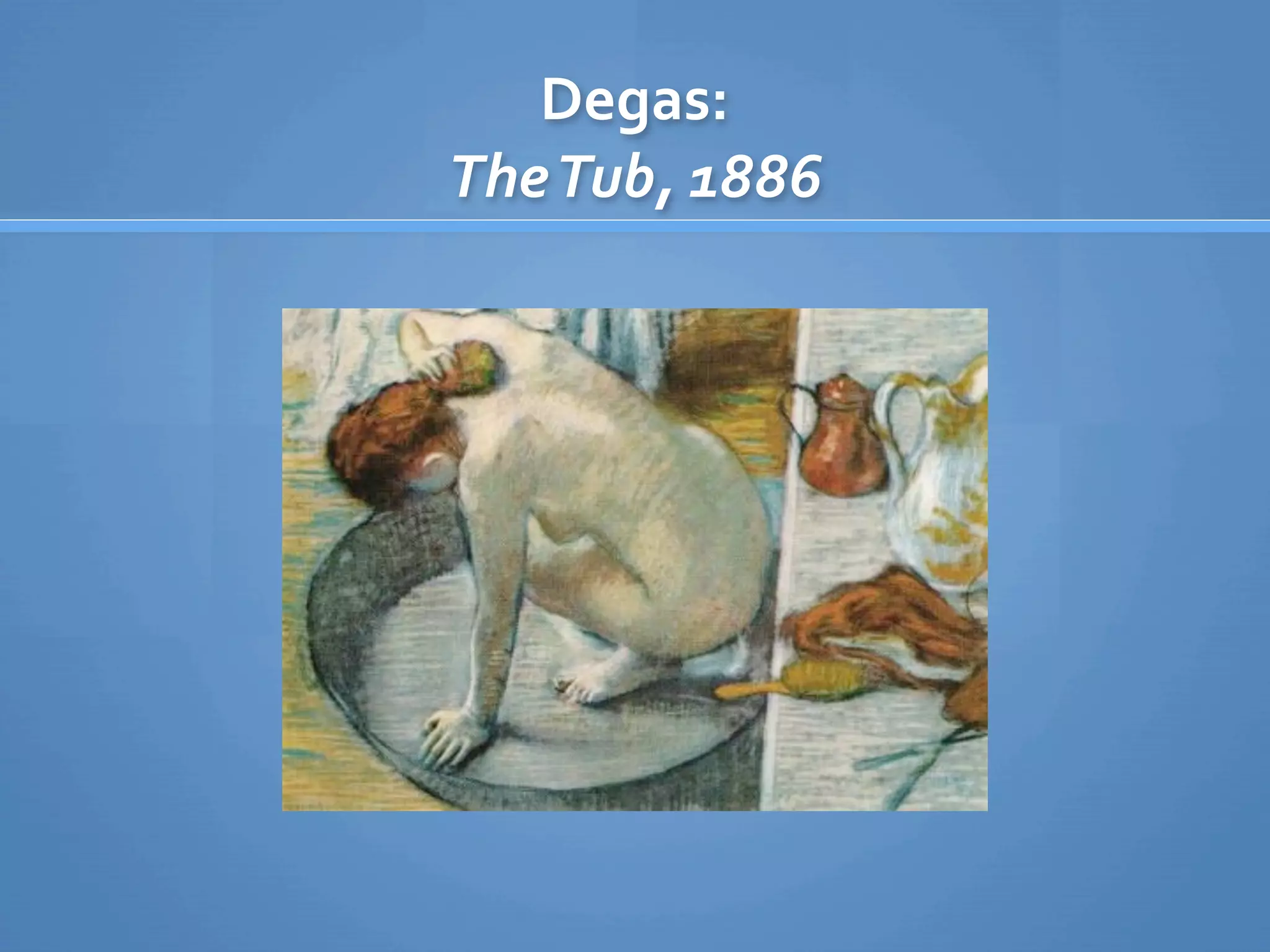 Degas:
The Tub, 1886
 