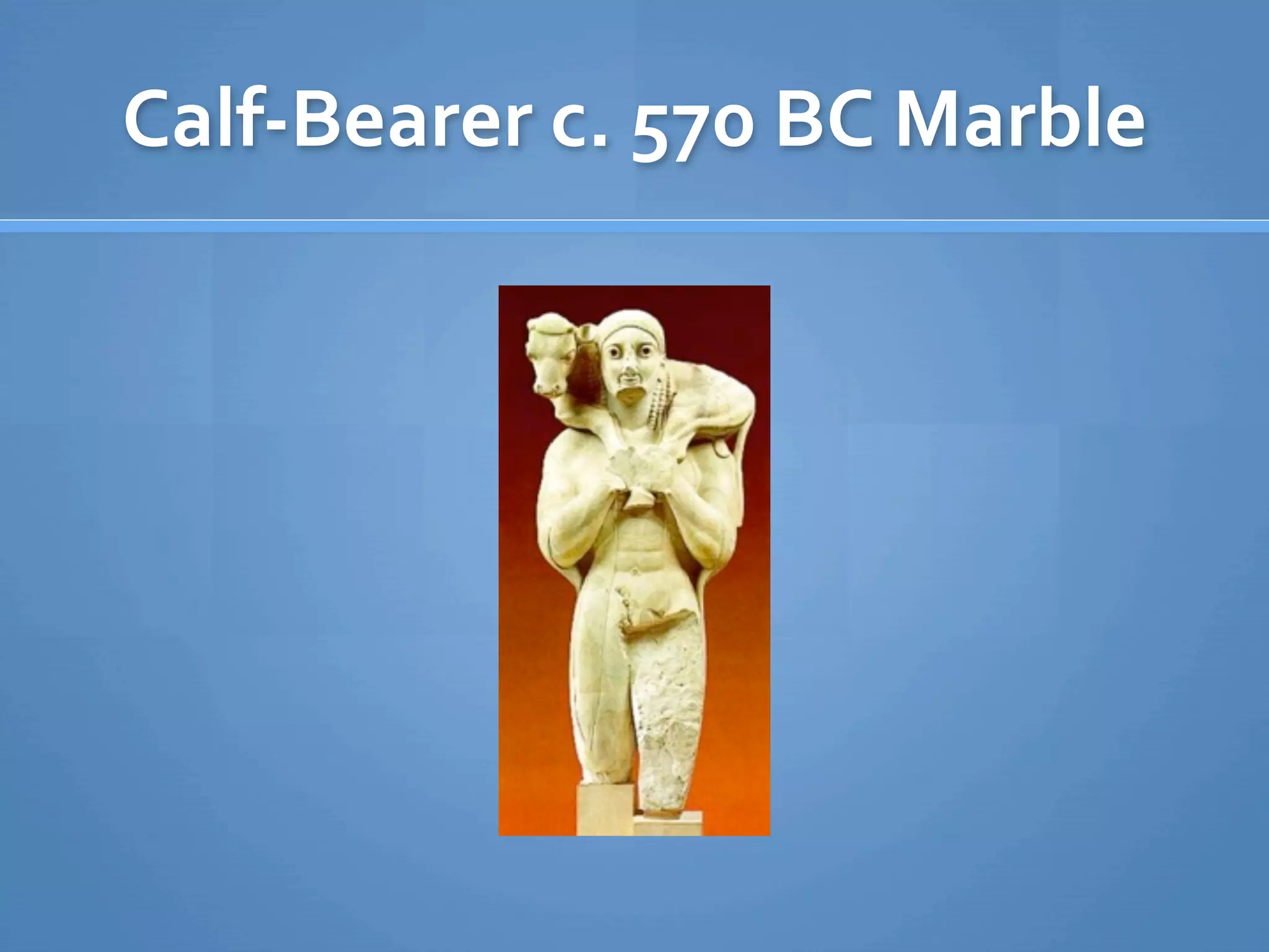 Calf‐Bearer c. 570 BC Marble
 