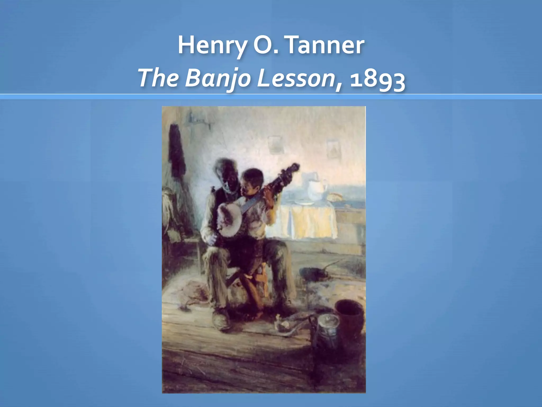 Henry O. Tanner
The Banjo Lesson, 1893
 