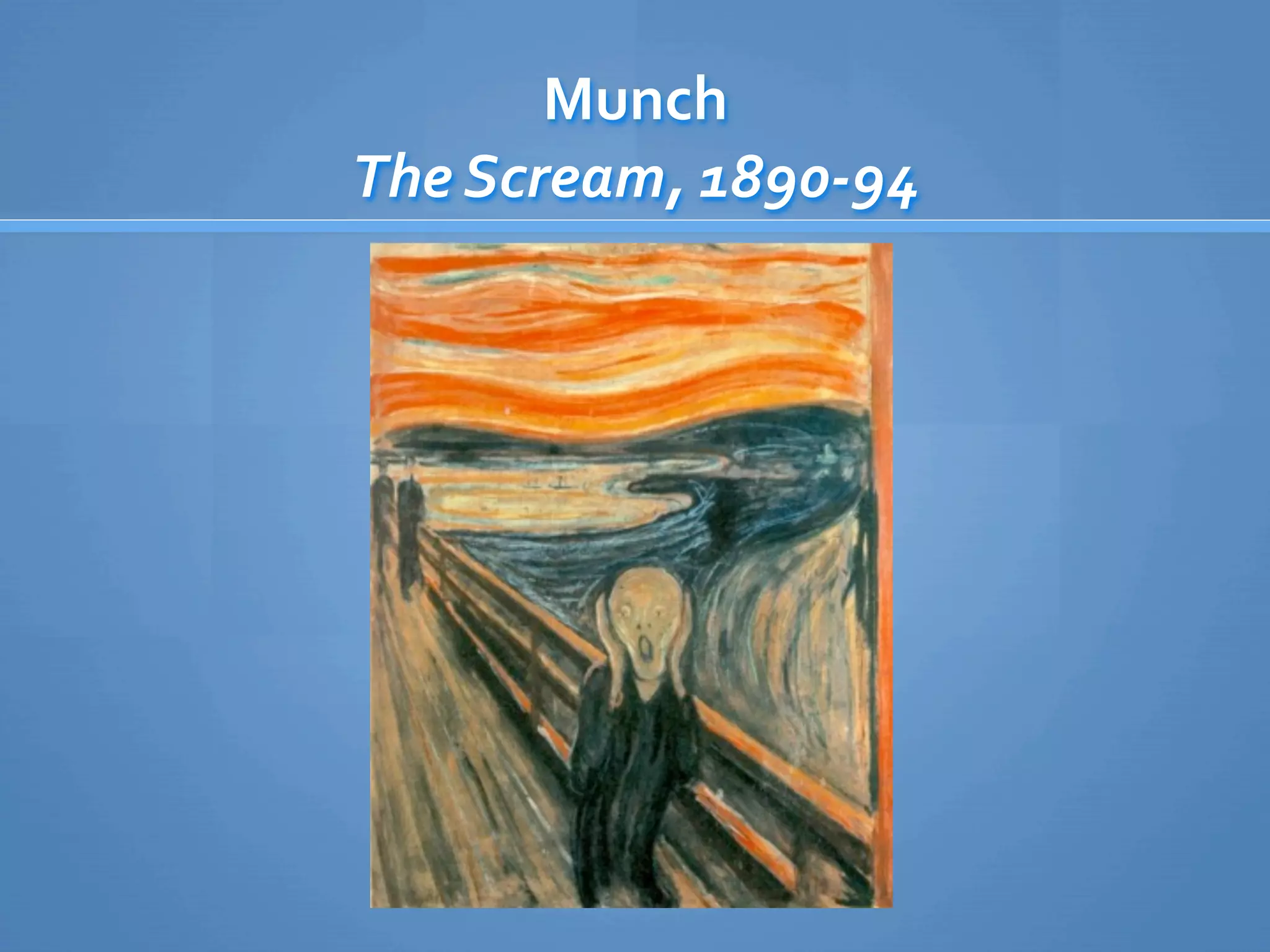 Munch
The Scream, 1890‐94
 