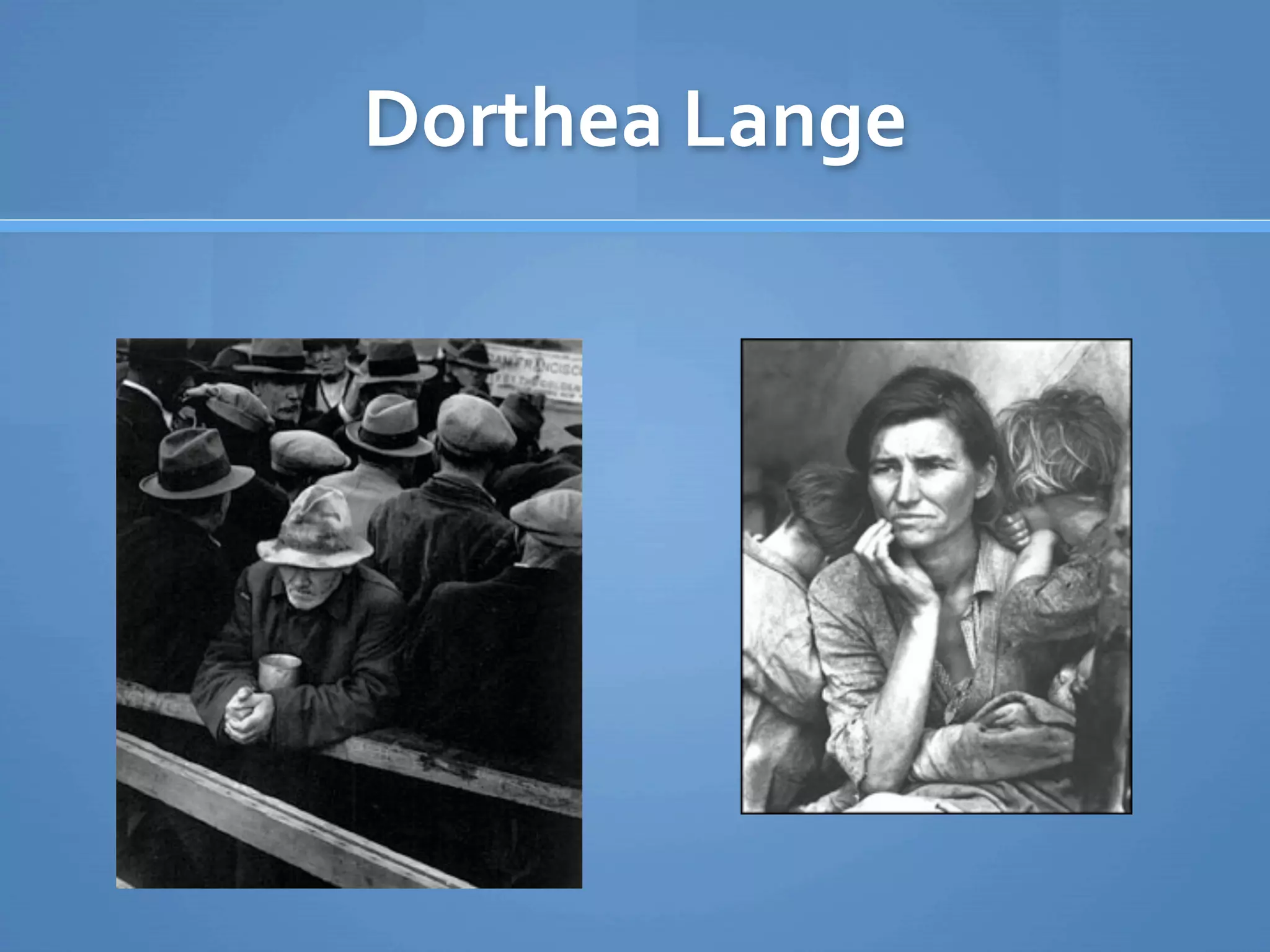 Dorthea Lange
 
