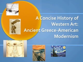 A Concise History of 
            Western Art: 
Ancient Greece‐American 
             Modernism
 