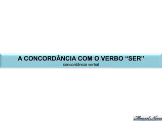 o	verbo	escolhe	o	nome	de	pessoa
NOME	DE	PESSOA
Marina	era	as	esperanças	da	família
As	esperanças	da	família	era	Marina.
 