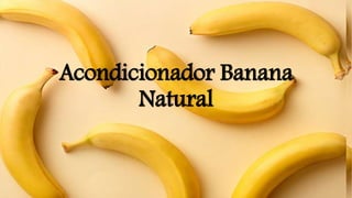 Acondicionador Banana
Natural
 