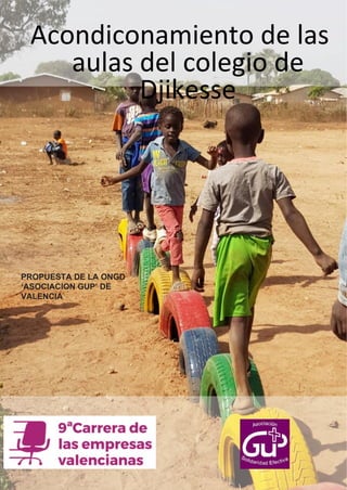 Acondiconamiento de las
aulas del colegio de
Djikesse
PROPUESTA DE LA ONGD
‘ASOCIACION GUP’ DE
VALENCIA
 