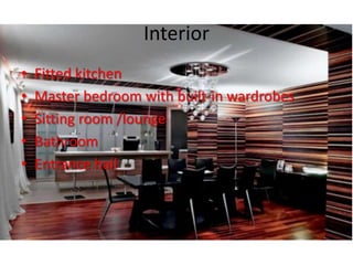 Interior
•   Fitted kitchen
•   Master bedroom with built-in wardrobes
•   Sitting room /lounge
•   Bathroom
•   Entrance hall
 