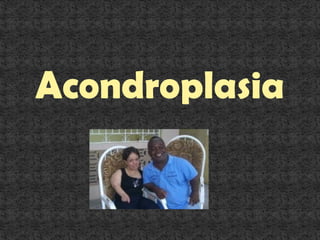 Acondroplasia
 