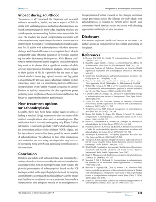 The Application of Clinical Genetics 2014:7 submit your manuscript | www.dovepress.com
Dovepress
Dovepress
123
Management of achondroplasia complications
Impact during adulthood
Thompson et  al14
reviewed the literature and research
evidence on medical, health, and social aspects of life for
adults with skeletal dysplasia including achondroplasia, and
found substantial gaps in knowledge regarding medical and
social aspects, recommending further robust research in this
area. The medical and social complications associated with
achondroplasia may impact on performance in areas such as
employment. Roizen et al71
compared education and occupa-
tion for 20 adults with achondroplasia with their same-sex
siblings and found differences in occupation level despite
comparable years of formal education for women, suggest-
ing that other factors may be important. While Hunter et al10
noted a trend towards the earlier diagnosis of achondroplasia,
they went on to observe that a significant number of adults
develop major physical limitations and pain, which impacts
on their quality of life. It is possible that the onset of age-
related medical issues (eg, spinal stenosis and leg pain),
is exacerbated by physical access challenges related to short
stature (eg, stairs) and is a contributing factor to differences
in employment level. Further research is required to identify
barriers to activity interactions for this population group,
including more emphasis on those environmental factors that
hinder or support participation performance.
New treatment options
for achondroplasia
Recently, there have been large strides taken in terms of
finding a medical (drug) treatment to alleviate some of the
medical complications observed in achondroplasia. One
medication that is currently undergoing early Phase II clini-
cal trials is C-natriuretic peptide (CNP), which antagonizes
the downstream effects of the aberrant FGFR3 signal, and
has been shown to normalize bone growth in mouse models
of achondroplasia.72
In addition to this, other medications
and antibodies are also being developed that may also aid
in increasing bone growth and decreasing complications in
this condition.
Conclusion
Children and adults with achondroplasia are impacted by a
variety of medical issues created by the unique complexities
associated with a form of disproportionate short stature.The
pictorial presentation of achondroplasia based on the ICF
that is presented in this paper highlights the need for ongoing
commitment to coordinated multidisciplinary care to ensure
that families receive timely service provision from medical
subspecialists and therapists skilled in the management of
this population. Further research on the changes in medical
issues presenting across the lifespan for individuals with
achondroplasia is needed to further drive health- and
community-based services needs and assist with directing
appropriate and timely service provision.
Disclosure
The authors report no conflicts of interest in this work. The
authors alone are responsible for the content and writing of
this paper.
References
	 1.	 Horton WA, Hall JG, Hecht JT. Achondroplasia. Lancet. 2007;
370(9582):162–172.
	 2.	 Baujat G, Legeai-Mallet L, Finidori G, Cormier-DaireV, Le Merrer M.
Achondroplasia. Best Pract Res Clin Rheumatol. 2008;22(1):3–18.
	 3.	 American Academy of Pediatrics Committee on Genetics. Health
supervision for children with achondroplasia. Pediatrics. 1995;95(3):
443–451.
	 4.	 Scott CI Jr. Achondroplastic and hypochondroplastic dwarfism. Clin
Orthop Relat Res. 1976;(114):18–30.
	 5.	 WeinsteinSL,BuckwalterJA,editors.Turek’sOrthopaedics:Principlesand
TheirApplication. 5th ed. Philadelphia, PA: JB Lippincott & Co; 1994.
	 6.	 Waller DK, Correa A, Vo TM, et al. The population-based prevalence
of achondroplasia and thanatophoric dysplasia in selected regions of
the US. Am J Med Genet A. 2008;146A(18):2385–2389.
	 7.	 Carter EM, Davis JG, Raggio CL. Advances in understanding ­etiology
of achondroplasia and review of management. Curr Opin Pediatr.
2007;19(1):32–37.
	 8.	 Trotter TL, Hall JG; American Academy of Pediatrics Committee
on Genetics. Health supervision for children with achondroplasia.
­Pediatrics. 2005;116(3):771–783.
	 9.	 Wright MJ, Irving MD. Clinical management of achondroplasia.
Arch Dis Child. 2012;97(2):129–134.
	10.	 Hunter AG, Bankier A, Rogers JG, Sillence D, Scott CI Jr. Medical
complications of achondroplasia: a multicentre patient review. J Med
Genet. 1998;35(9):705–712.
	11.	 Hecht JT, Francomano CA, Horton WA, Annegers JF. Mortality in
achondroplasia. Am J Hum Genet. 1987;41(3):454–464.
	12.	 Pauli RM, Horton VK, Glinski LP, Reiser CA. Prospective assessment
of risks for cervicomedullary-junction compression in infants with
achondroplasia. Am J Hum Genet. 1995;56(3):732–744.
	13.	 Savarirayan R, Rimoin DL. The skeletal dysplasias. Best Pract Res
Clin Endocrinol Metab. 2002;16(3):547–560.
	14.	 Thompson S, ShakespeareT, Wright MJ. Medical and social aspects of
the life course for adults with a skeletal dysplasia: a review of current
knowledge. Disabil Rehabil. 2008;30(1):1–12.
	15.	 World Health Organization. International Classification of ­Functioning,
Disability and Health: Children and Youth Version. Geneva,
­Switzerland: World Health Organization Press; 2007.
	16.	 Haga N. Management of disabilities associated with achondroplasia.
J Orthop Sci. 2004;9(1):103–107.
	17.	 Steinbok P, Hall J, Flodmark O. Hydrocephalus in achondroplasia:
the possible role of intracranial venous hypertension. J Neurosurg.
1989;71(1):42–48.
	18.	 Borkhuu B, Nagaraju DK, Chan G, Holmes L Jr, Mackenzie WG.
­Factors related to progression of thoracolumbar kyphosis in children
with achondroplasia: a retrospective cohort study of forty-eight children
treated in a comprehensive orthopaedic center. Spine (Phila Pa 1976).
2009;34(16):1699–1705.
	19.	 Kopits SE. Thoracolumbar kyphosis and lumbosacral hyperlordosis in
achondroplastic children. Basic Life Sci. 1988;48:241–255.
 