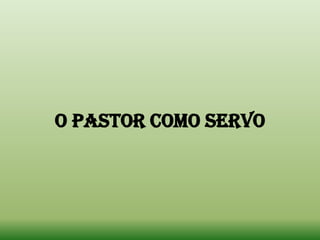 O Pastor como servo
 