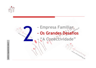 - Empresa Familiar 
- Os Grandes Desafios 
- “A Conectividade” 2 
www.efconsulting.pt 
www.efconsulting.pt 
www.efconsulti...
