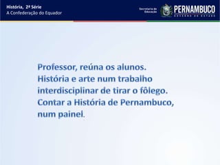 História, 2ª Série
A Confederação do Equador
 