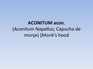 ACONITUM acon.
(Aconitum Napellus; Capucha de
monje) [Monk’s hood
 