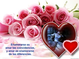anai

Enamorarse es
amar las coincidencias,
y amar es enamorarse
de las diferencias.

 