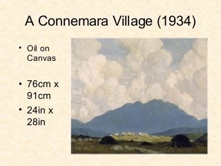 A Connemara Village (1934)
• Oil on
Canvas
• 76cm x
91cm
• 24in x
28in
 