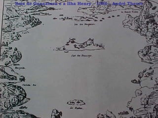 Baía de Guanabara e a Ilha Henry - 1556 - André Thevet 