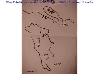 Ilha Trinité e enseada de Botafogo - 1560 - Anônimo francês 