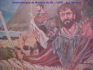 Desembarque de Estácio de Sá - 1565 - Ary Moraes 