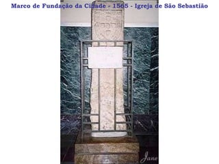 Marco de Fundação da Cidade - 1565 - Igreja de São Sebastião 