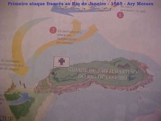 Primeiro ataque francês ao Rio de Janeiro - 1565 - Ary Moraes 