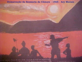 Demarcação da Sesmaria da Câmara - 1565 - Ary Moraes  