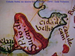 Cidade Velha no morro Cara-de-Cão - 1573 - Luiz Teixeira 