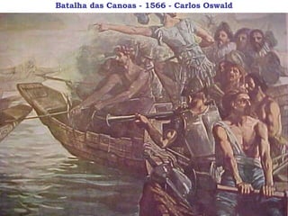 Batalha das Canoas - 1566 - Carlos Oswald 