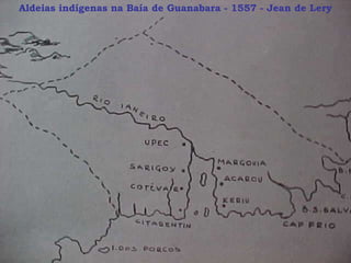 Aldeias indígenas na Baía de Guanabara - 1557 - Jean de Lery 