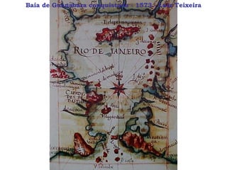 Baía de Guanabara conquistada - 1573 - Luiz Teixeira 