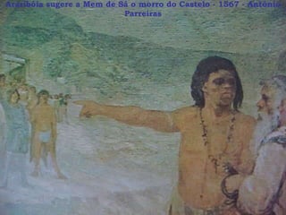 Araribóia sugere a Mem de Sá o morro do Castelo - 1567 - Antônio Parreiras 