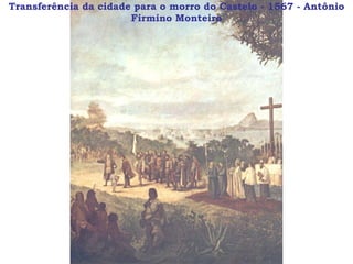 Transferência da cidade para o morro do Castelo - 1567 - Antônio Firmino Monteiro 