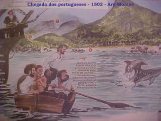 Chegada dos portugueses - 1502 - Ary Moraes 