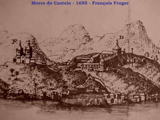 Morro do Castelo - 1695 - François Froger 