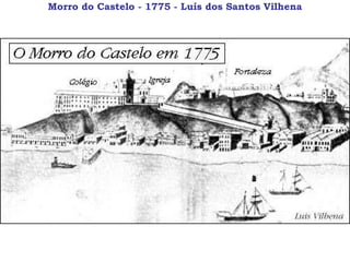 Morro do Castelo - 1775 - Luís dos Santos Vilhena 