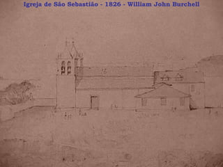 Igreja de São Sebastião - 1826 - William John Burchell 