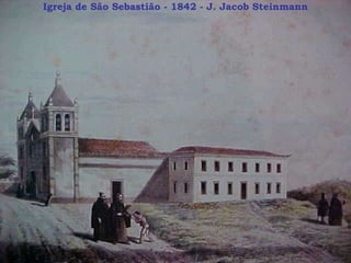 Igreja de São Sebastião - 1842 - J. Jacob Steinmann 