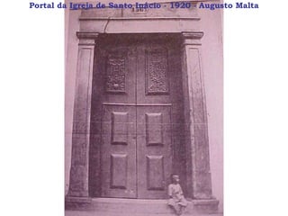 Portal da Igreja de Santo Inácio - 1920 - Augusto Malta 