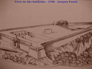 Forte de São Sebastião - 1768 - Jacques Funck 
